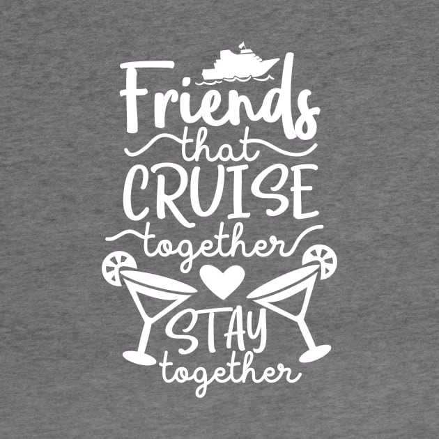 Friends that Cruise Together Stay Together by ColorFlowCreations